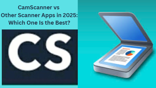 CamScanner vs Other Scanner Apps in 2025: Which One Is the Best?