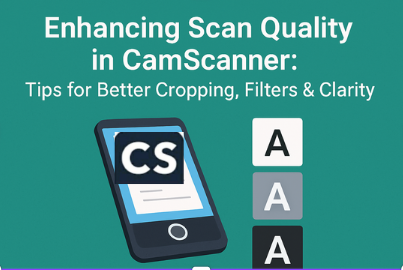 Enhancing Scan Quality in CamScanner: Tips for Better Cropping, Filters & Clarity