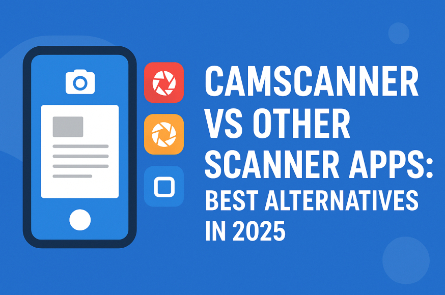 CamScanner vs Other Scanner Apps: Best Alternatives in 2025