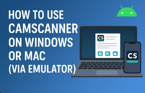 How to Use CamScanner on Windows or Mac (Using an Emulator): A Complete Step-by-Step Guide