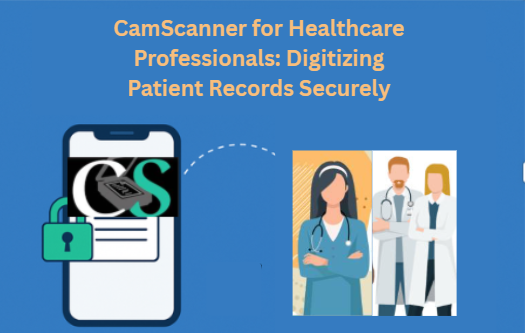 CamScanner for Healthcare Professionals: Digitizing Patient Records Securely