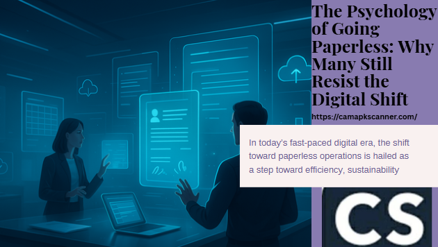 The Psychology of Going Paperless: Why Many Still Resist the Digital Shift